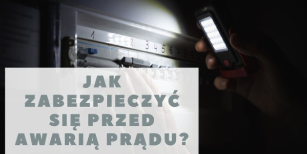 Jak zabezpieczyć się przed awarią prądu?